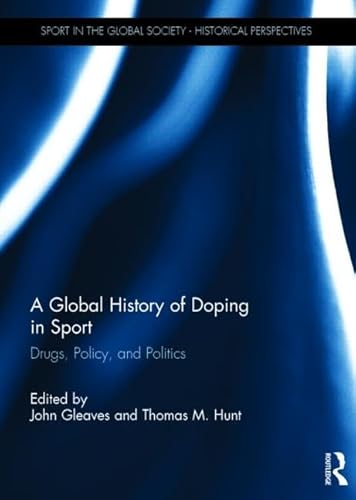 Stock image for A Global History of Doping in Sport: Drugs, Policy, and Politics (Sport in the Global Society - Historical Perspectives) for sale by Chiron Media