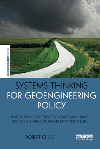 Beispielbild fr Systems Thinking for Geoengineering Policy: How to Reduce the Threat of Dangerous Climate Change by Embracing Uncertainty and Failure zum Verkauf von Buchpark