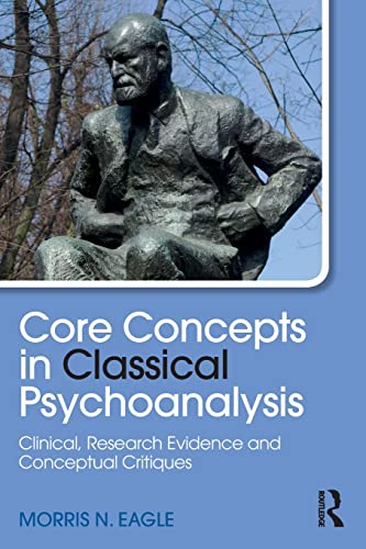9781138842502: Core Concepts in Classical Psychoanalysis: Clinical, Research Evidence and Conceptual Critiques