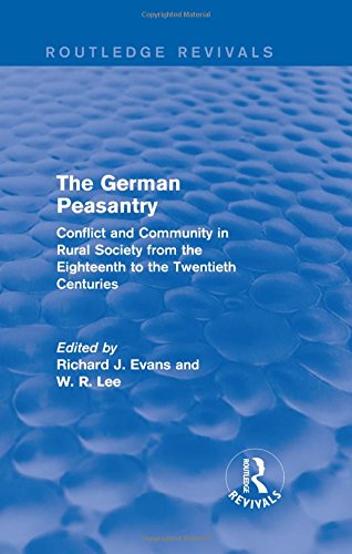 Stock image for The German Peasantry (Routledge Revivals): Conflict and Community in Rural Society from the Eighteenth to the Twentieth Centuries for sale by Chiron Media