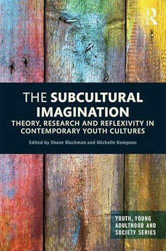 Stock image for The Subcultural Imagination: Theory, Research and Reflexivity in Contemporary Youth Cultures (Youth, Young Adulthood and Society) for sale by Chiron Media