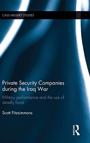 Beispielbild fr Private Security Companies during the Iraq War: Military Performance and the Use of Deadly Force zum Verkauf von ThriftBooks-Atlanta