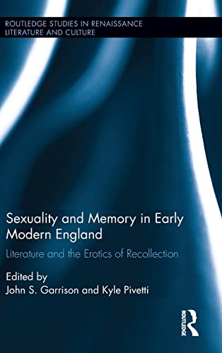 Beispielbild fr Sexuality and Memory in Early Modern England: Literature and the Erotics of Recollection (Routledge Studies in Renaissance Literature and Culture) zum Verkauf von Jackson Street Booksellers