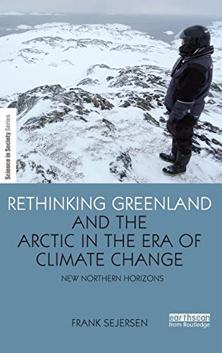 Beispielbild fr Rethinking Greenland and the Arctic in the Era of Climate Change: New Northern Horizons (The Earthscan Science in Society Series) zum Verkauf von Reuseabook