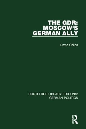 Stock image for The GDR (RLE: German Politics): Moscow's German Ally (Routledge Library Editions: German Politics) for sale by Chiron Media