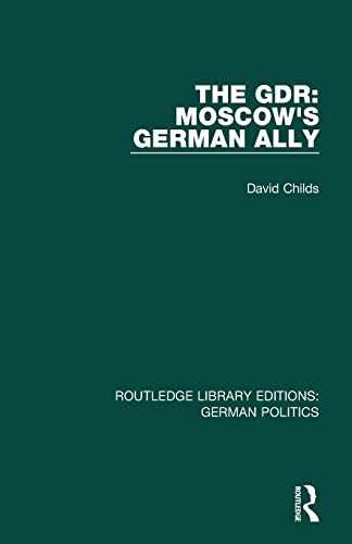 9781138845404: The GDR (RLE: German Politics): German Politics): Moscow's German Ally (Routledge Library Editions: German Politics)