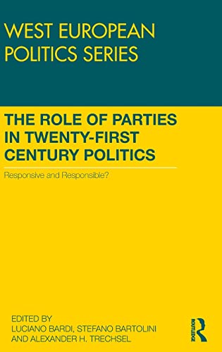 Beispielbild fr The Role of Parties in Twenty-First Century Politics: Responsive and Responsible? (West European Politics Series) zum Verkauf von Chiron Media
