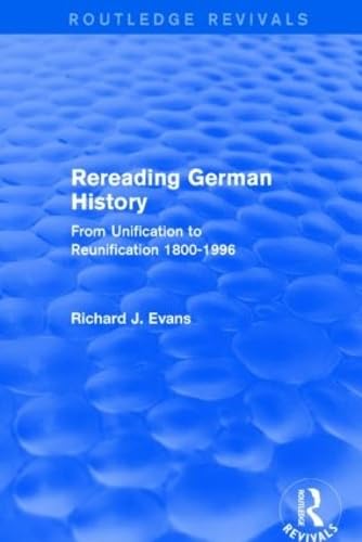 Beispielbild fr Rereading German History (Routledge Revivals): From Unification to Reunification 1800-1996 zum Verkauf von Chiron Media