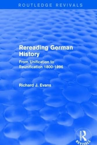 9781138845497: Rereading German History (Routledge Revivals): From Unification to Reunification 1800-1996