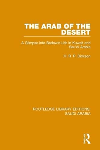 Stock image for 1: The Arab of the Desert (RLE Saudi Arabia): A Glimpse into Badawin Life in Kuwait and Saudi Arabia (Routledge Library Editions: Saudi Arabia) for sale by Chiron Media