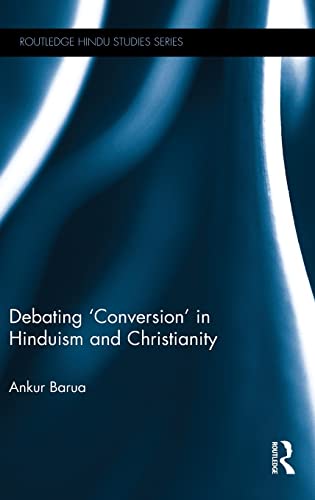 Stock image for Debating 'Conversion' in Hinduism and Christianity (Routledge Hindu Studies Series) for sale by Chiron Media
