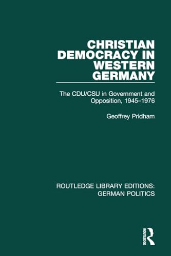 Stock image for Christian Democracy in Western Germany (RLE: German Politics): The CDU/CSU in Government and Opposition, 1945-1976 (Routledge Library Editions: German Politics) for sale by Chiron Media