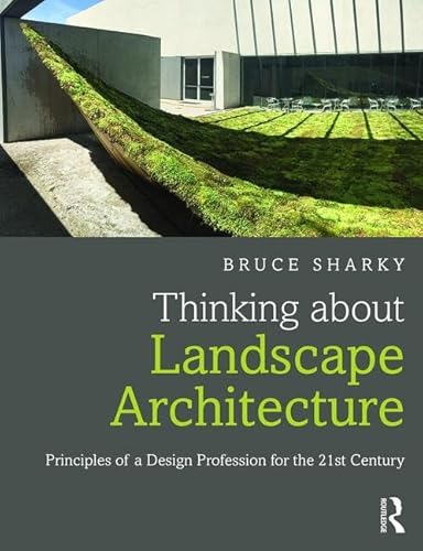 Beispielbild fr Thinking about Landscape Architecture: Principles of a Design Profession for the 21st Century zum Verkauf von Chiron Media