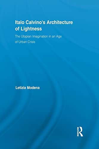 9781138847231: Italo Calvino's Architecture of Lightness: The Utopian Imagination in An Age of Urban Crisis (Routledge Studies in Twentieth-Century Literature)