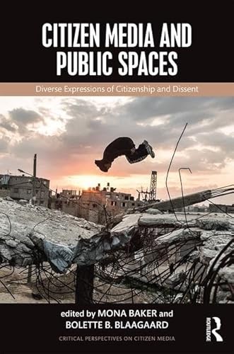 9781138847651: Citizen Media and Public Spaces: Diverse expressions of citizenship and dissent (Critical Perspectives on Citizen Media)