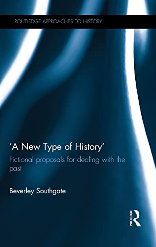 Beispielbild fr A New Type of History: Fictional Proposals for dealing with the Past (Routledge Approaches to History) zum Verkauf von Reuseabook