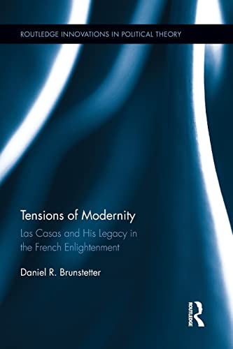 Stock image for Tensions of Modernity: Las Casas and His Legacy in the French Enlightenment (Routledge Innovations in Political Theory) for sale by Chiron Media