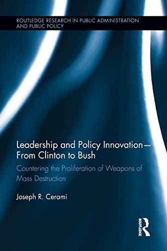 Stock image for Leadership and Policy Innovation - From Clinton to Bush: Countering the Proliferation of Weapons of Mass Destruction (Routledge Research in Public Administration and Public Policy) for sale by Chiron Media