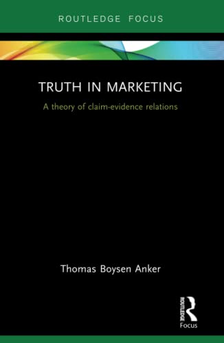 Imagen de archivo de Truth in Marketing: A theory of claim-evidence relations (Routledge Focus on Business and Management) a la venta por Chiron Media
