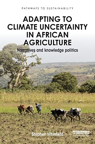 9781138849334: Adapting to Climate Uncertainty in African Agriculture: Narratives and knowledge politics (Pathways to Sustainability)