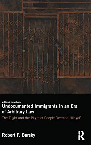 Beispielbild fr Undocumented Immigrants in an Era of Arbitrary Law: The Flight and the Plight of People Deemed 'illegal' zum Verkauf von Buchpark