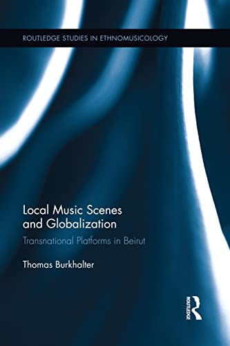 Local Music Scenes and Globalization: Transnational Platforms in Beirut (Paperback) - Thomas Burkhalter
