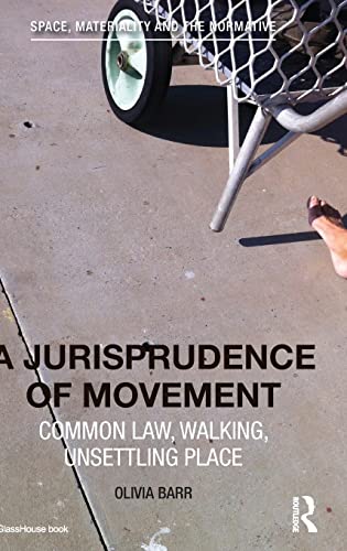 Stock image for A Jurisprudence of Movement: Common Law, Walking, Unsettling Place (Space, Materiality and the Normative) for sale by Chiron Media