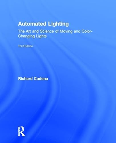 Stock image for Automated Lighting: The Art and Science of Moving and Color-Changing Lights for sale by Chiron Media