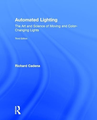 9781138850897: Automated Lighting: The Art and Science of Moving and Color-Changing Lights