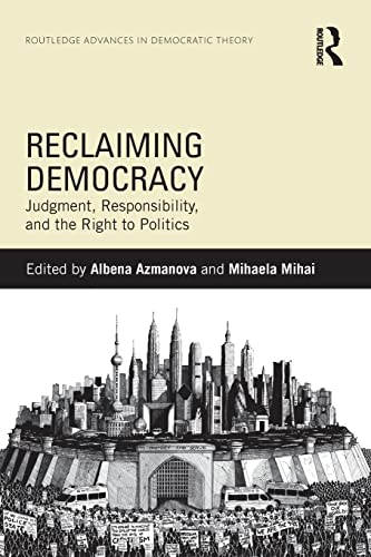 9781138850910: Reclaiming Democracy: Judgment, Responsibility and the Right to Politics (Routledge Advances in Democratic Theory)