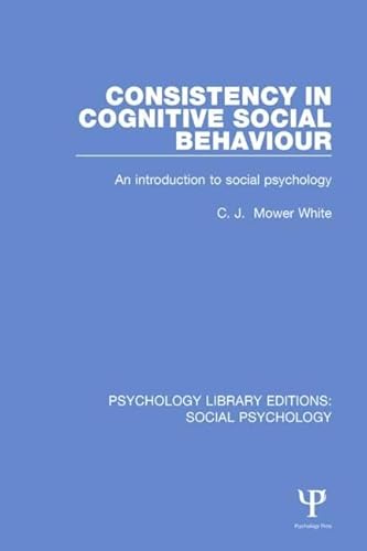 Stock image for 18: Consistency in Cognitive Social Behaviour: An introduction to social psychology (Psychology Library Editions: Social Psychology) for sale by Chiron Media