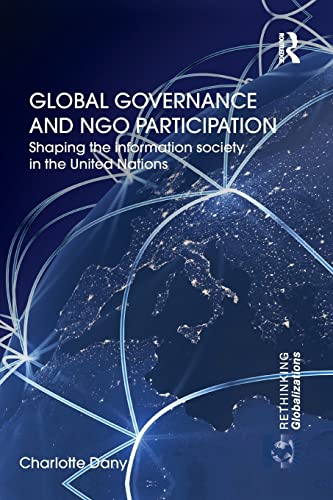 9781138851320: Global Governance and NGO Participation: Shaping the information society in the United Nations (Rethinking Globalizations)