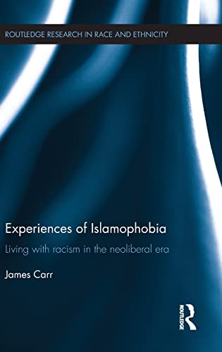 9781138851757: Experiences of Islamophobia: Living with Racism in the Neoliberal Era (Routledge Research in Race and Ethnicity)