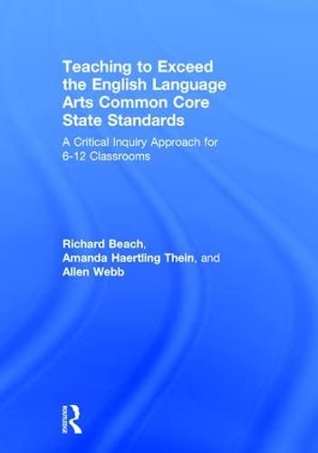 9781138851986: Teaching to Exceed the English Language Arts Common Core State Standards: A Critical Inquiry Approach for 6-12 Classrooms