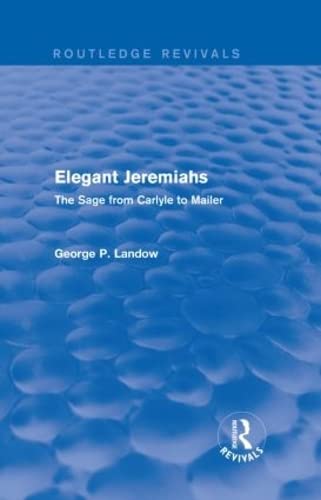 Beispielbild fr Elegant Jeremiahs (Routledge Revivals): The Sage from Carlyle to Mailer zum Verkauf von Chiron Media