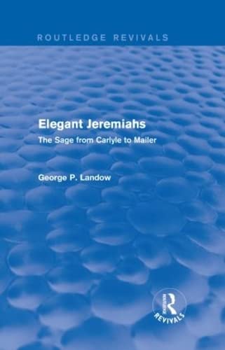 Imagen de archivo de Elegant Jeremiahs (Routledge Revivals): The Sage from Carlyle to Mailer a la venta por Chiron Media