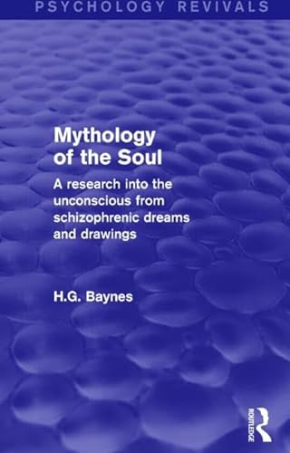 9781138852334: Mythology of the Soul: A Research into the Unconscious from Schizophrenic Dreams and Drawings (Psychology Revivals)