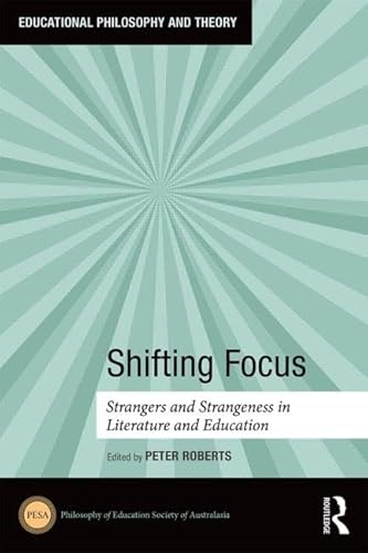 Stock image for Shifting Focus: Strangers and Strangeness in Literature and Education (Educational Philosophy and Theory) for sale by Chiron Media