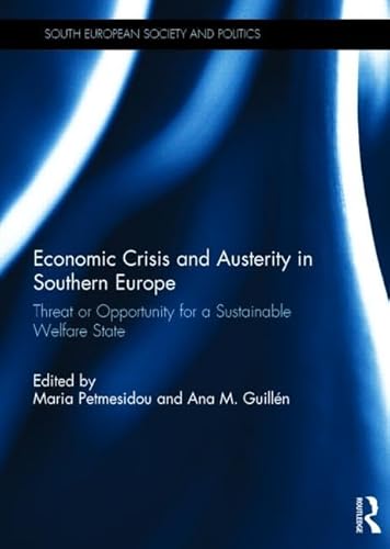 Imagen de archivo de Economic Crisis and Austerity in Southern Europe: Threat or Opportunity for a Sustainable Welfare State (South European Society and Politics) a la venta por Anybook.com