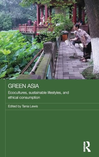 Stock image for Green Asia: Ecocultures, Sustainable Lifestyles, and Ethical Consumption (Media, Culture and Social Change in Asia) for sale by Reuseabook