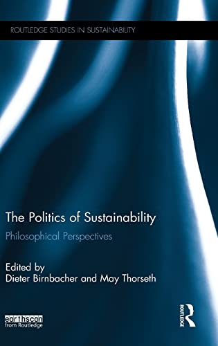 Stock image for The Politics of Sustainability: Philosophical perspectives (Routledge Studies in Sustainability) for sale by Chiron Media