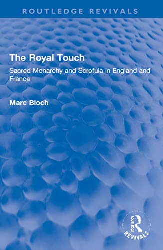 9781138855922: The Royal Touch (Routledge Revivals): Sacred Monarchy and Scrofula in England and France (Routledge Revivals: Selected Works of Marc Bloch)