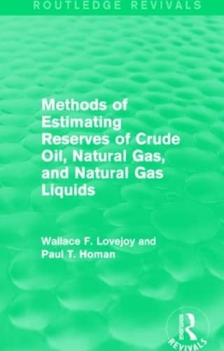 9781138856301: Methods of Estimating Reserves of Crude Oil, Natural Gas, and Natural Gas Liquids (Routledge Revivals)