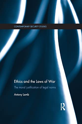 9781138856318: Ethics and the Laws of War: The Moral Justification of Legal Norms (Contemporary Security Studies)