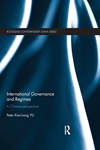 9781138858220: International Governance and Regimes: A Chinese Perspective (Routledge Contemporary China Series)