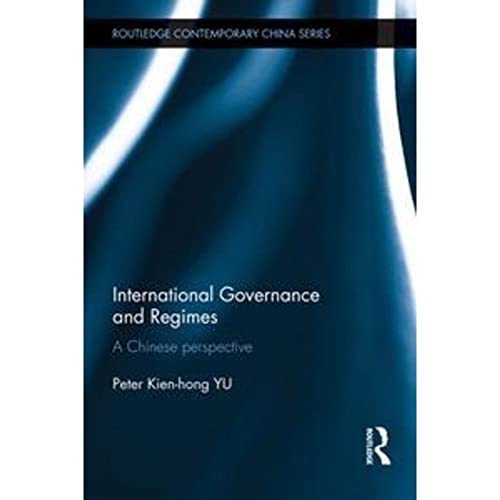 9781138858220: International Governance and Regimes: A Chinese Perspective (Routledge Contemporary China Series)