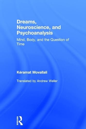 9781138858244: Dreams, Neuroscience, and Psychoanalysis: Mind, Body, and the Question of Time