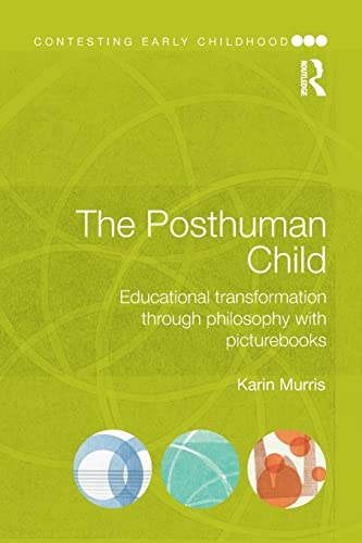 Stock image for The Posthuman Child : Educational Transformation Through Philosophy with Picturebooks for sale by Better World Books Ltd