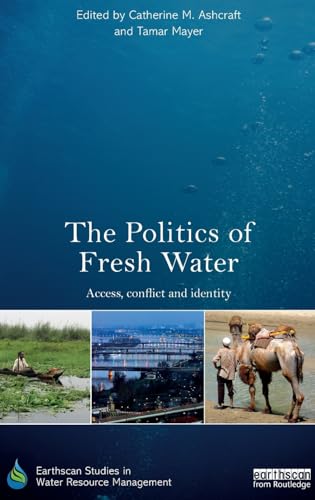 Stock image for The Politics of Fresh Water: Access, conflict and identity (Earthscan Studies in Water Resource Management) for sale by Chiron Media