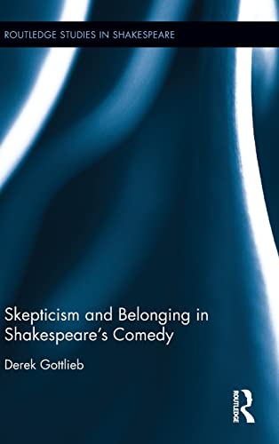9781138859555: Skepticism and Belonging in Shakespeare's Comedy (Routledge Studies in Shakespeare)